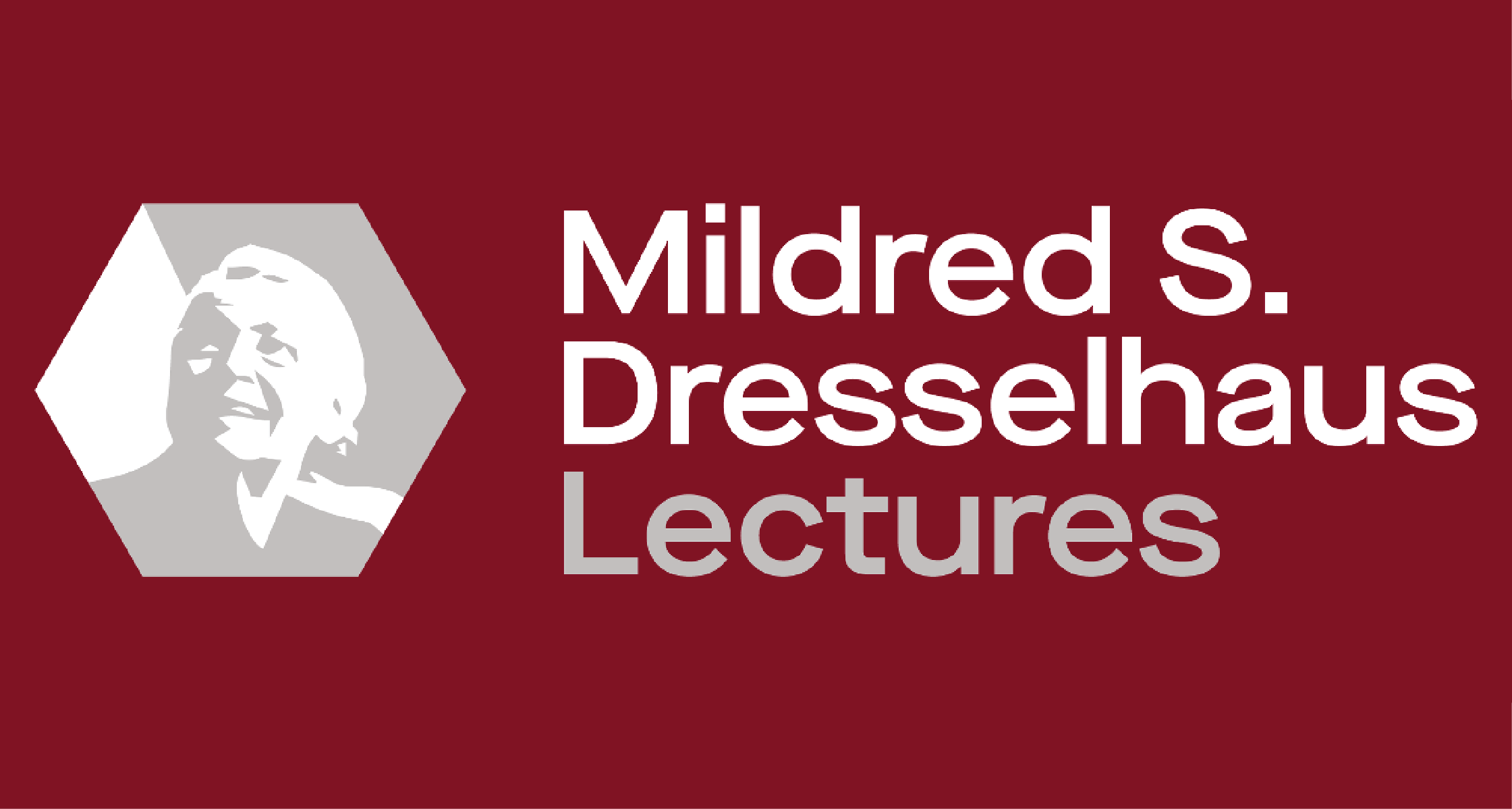 Logo for the Mildred S. Dresselhaus Lectures on a burgundy background, featuring a gray hexagon with a white silhouette portrait inside.